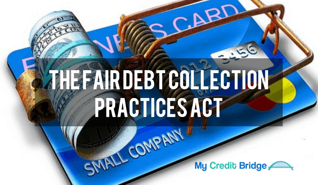 The Fair Debt Collection Practices Act
